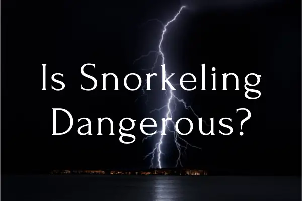 Is Snorkeling Dangerous? 12 Common Mistakes to Avoid