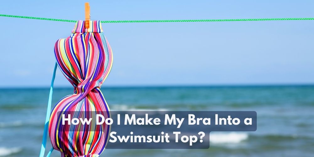 How Do I Make My Bra Into a Swimsuit Top?
