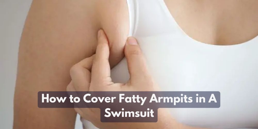 How to Cover Fatty Armpits in A Swimsuit