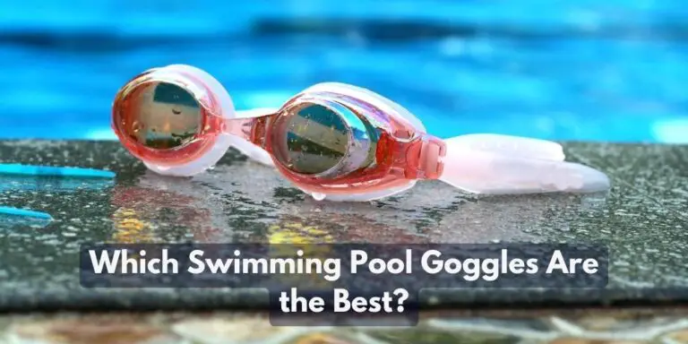 Which Swimming Pool Goggles Are the Best?